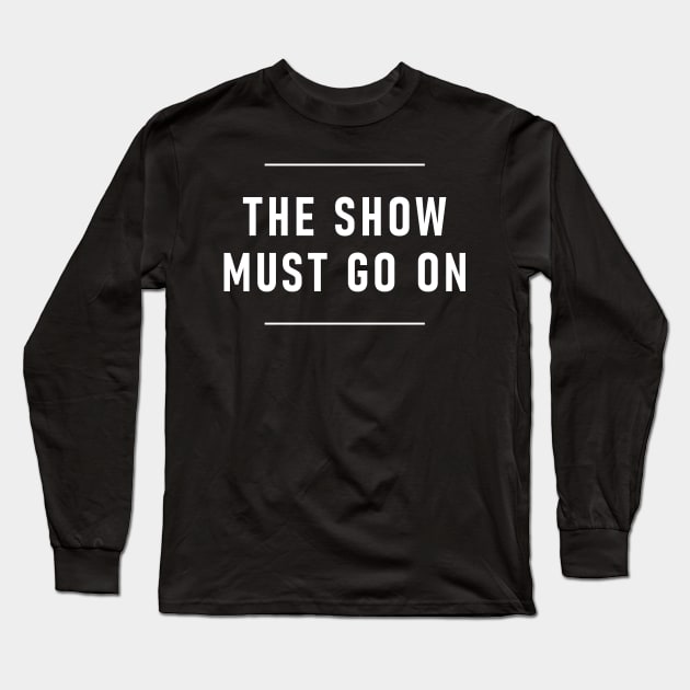 The Show Must Go On Long Sleeve T-Shirt by Lasso Print